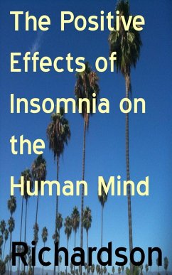 Positive Effects of Insomnia on the Human Mind (eBook, ePUB) - Richardson, Mike