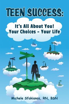 Teen Success: It's All About You! Your Choices - Your Life (eBook, ePUB) - Sfakianos, Michele
