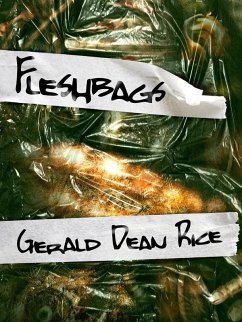 Fleshbags (eBook, ePUB) - Rice, Gerald Dean Fleshbags (eBook, ePUB) - Rice, Gerald Dean