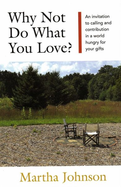 Why Not Do What You Love? An Invitation to Calling and Contribution in a World Hungry for Your Gifts (eBook, ePUB) Why Not Do What You Love? An Invitation to Calling and Contribution in a World Hungry for Your Gifts (eBook, ePUB)