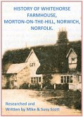 History of Whitehorse Farmhouse, Morton-On-The-Hill, Norwich, Norfolk. (eBook, ePUB)
