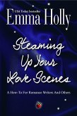 Steaming Up Your Love Scenes: A How-To For Romance Writers And Others (eBook, ePUB)