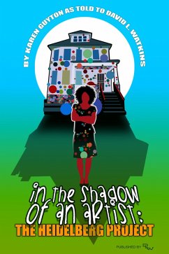In the Shadow of an Artist: The Heidelberg Project (eBook, ePUB) - Guyton, Karen