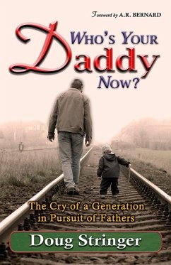Who's Your Daddy Now?: The Cry of a Generation in Pursuit of Fathers (eBook, ePUB) - Stringer, Doug
