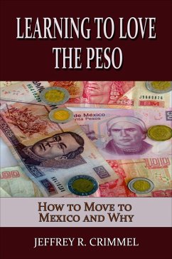 Learning to Love the Peso; How to Move to Mexico and Why (eBook, ePUB) - Crimmel, Jeffrey