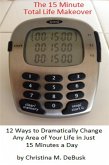 15 Minute Total Life Makeover (eBook, ePUB) 15 Minute Total Life Makeover (eBook, ePUB)