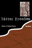 Bitter Freedom: Memoir of a Holocaust Survivor (eBook, ePUB)