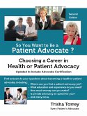 So You Want to Be a Patient Advocate? Choosing a Career in Health or Patient Advocacy (Second Edition) (eBook, ePUB)