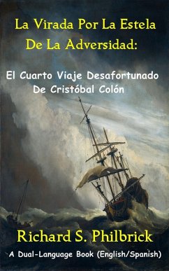 La Virada Por La Estela de la Adversidad: El Cuarto Viaje Desafortunado De Cristobal Colon (eBook, ePUB) - Philbrick, Richard