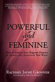 Powerful and Feminine: How to Increase Your Magnetic Presence & Attract the Attention You Want (eBook, ePUB)