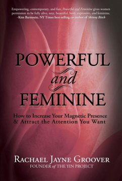 Cover Powerful and Feminine: How to Increase Your Magnetic Presence & Attract the Attention You Want (eBook, ePUB)