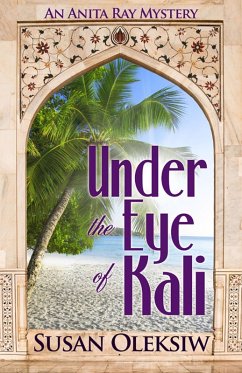Under the Eye of Kali: An Anita Ray Mystery (eBook, ePUB) - Oleksiw, Susan