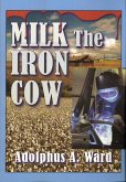 Milk The Iron Cow (eBook, ePUB) Milk The Iron Cow (eBook, ePUB)