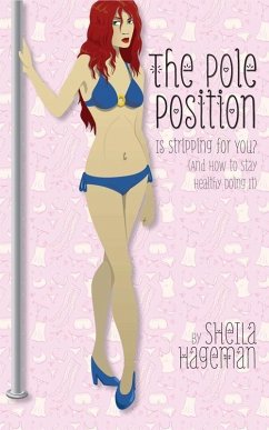 Pole Position: Is Stripping for You? (And How to Stay Healthy Doing It) (eBook, ePUB) - Hageman, Sheila
