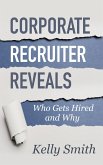 Corporate Recruiter Reveals Who Gets Hired and Why (eBook, ePUB)