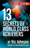 Goal Setting: 13 Secrets of World Class Achievers (eBook, ePUB)