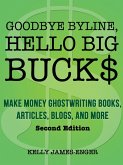 Goodbye Byline, Hello Big Bucks: Make Money Ghostwriting Books, Articles, Blogs, and More, Second Edition (eBook, ePUB)