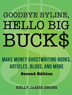 Goodbye Byline, Hello Big Bucks: Make Money Ghostwriting Books, Articles, Blogs, and More, Second Edition (eBook, ePUB) - James-Enger, Kelly