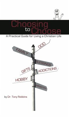 Choosing to Choose: A Practical Guide for Living a Christian Life (eBook, ePUB) - Robbins, Tony