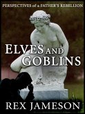 Elves and Goblins: Perspectives of a Father's Rebellion (eBook, ePUB) Elves and Goblins: Perspectives of a Father's Rebellion (eBook, ePUB)