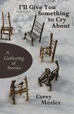 I'll Give You Something to Cry About: A Gathering of Stories (eBook, ePUB)
