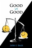 Good vs Good: Why the 8 Great Goods are behind every good (and bad) decision (eBook, ePUB) Good vs Good: Why the 8 Great Goods are behind every good (and bad) decision (eBook, ePUB)