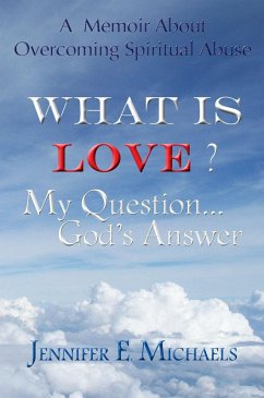 What is Love? My Question...God's Answer (eBook, ePUB) - Michaels, Jennifer E.