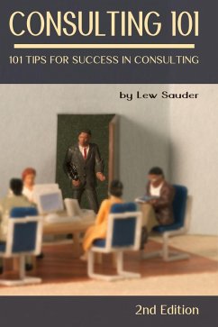 Consulting 101: 101 Tips for Success in Consulting - 2nd Edition (eBook, ePUB) - Sauder, Lew