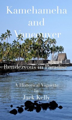 Kamehameha and Vancouver, Rendezvous in Paradise (eBook, ePUB) - Kelly, Jack