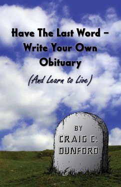 Have The Last Word - Write Your Own Obituary (And Learn to Live) (eBook, ePUB) - Dunford, Craig C.