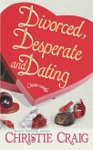 Divorced, Desperate and Dating (eBook, ePUB) Divorced, Desperate and Dating (eBook, ePUB)