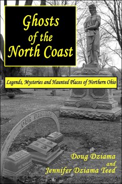 Ghosts of the North Coast: Legends, Mysteries and Haunted Places of Northern Ohio (eBook, ePUB) - Dziama, Doug