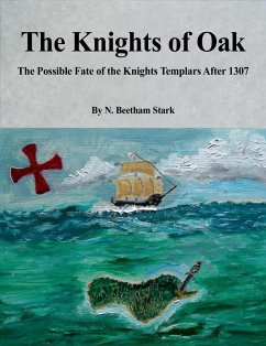 Oak Island: The Knights of Oak: The Possible Fate of the Knights Templars After 1307 (eBook, ePUB) - Stark, N. Beetham