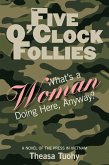Five O'Clock Follies: What's a Woman Doing Here, Anyway? (eBook, ePUB)