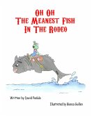Oh Oh The Meanest Fish In The Rodeo (eBook, ePUB)