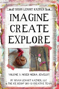 Imagine Create Explore Volume 1: Mixed Media Jewelry (eBook, ePUB) - Susan Lenart Kazmer, Llc