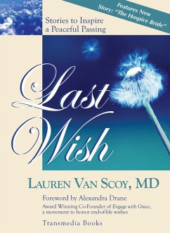 Last Wish: Stories to Inspire a Peaceful Passing (Updated Edition with New Hospice Story) (eBook, ePUB) - Lauren van Scoy, M. D.