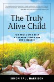 Truly Alive Child: For Those Who Seek a Grander Vision for Our Children (eBook, ePUB)