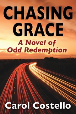 Chasing Grace: A Novel of Odd Redemption (eBook, ePUB) - Costello, Carol