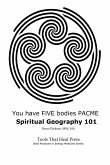 You Have FIVE Bodies PACME; Spiritual Geography 101 (eBook, ePUB) You Have FIVE Bodies PACME; Spiritual Geography 101 (eBook, ePUB)
