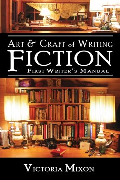 Art & Craft of Writing Fiction: First Writer's Manual (eBook, ePUB) - Mixon, Victoria