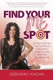 Find Your Me Spot: 52 Ways to Reclaim Your Confidence, Feel Good in Your Own Skin and Live a Turned On Life (eBook, ePUB)