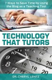 Technology That Tutors: 7 Ways to Save Time by Using the Blog as a Teaching Tool (eBook, ePUB)