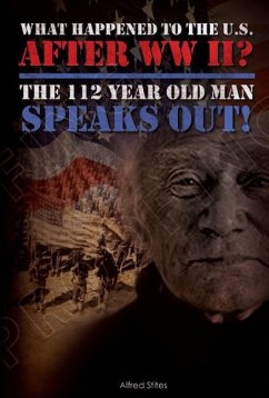 What happened to America After WWII? The 112 Year Old Man Speaks Out (eBook, ePUB) - Stites, Alfred
