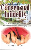 Consensual Infidelity: The True Story of One Ordinary Couple's Experiment with Swinging (eBook, ePUB)
