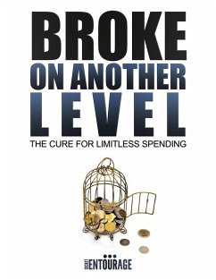 Broke On Another Level: The Cure For Limitless Spending (eBook, ePUB) - Entourage, Secret