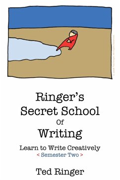 Ringer's Secret School of Writing: Learn To Write Creatively, Semester 2 (eBook, ePUB) - Ringer, Ted