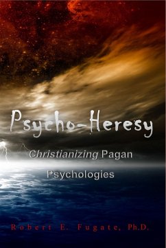 Cover Psycho-Heresy: Christianizing Pagan Psychologies (eBook, ePUB)