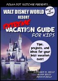 Walt Disney World Extreme Vacation Guide for Kids (eBook, ePUB)