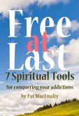 Free At Last: 7 Spiritual Tools for conquering your addictions (eBook, ePUB)